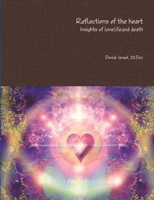 Reflections of the heart Insights of love,life,and death 1