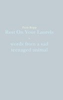 bokomslag Rest On Your Laurels - words from a sad teenaged animal