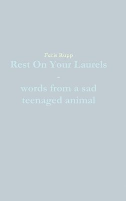 bokomslag Rest On Your Laurels - words from a sad teenaged animal