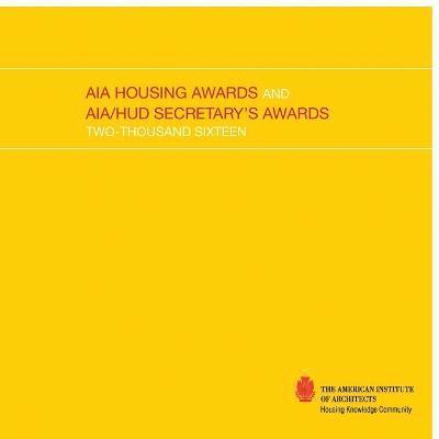 2016 AIA Housing Awards and AIA/HUD Secretary's Awards 1