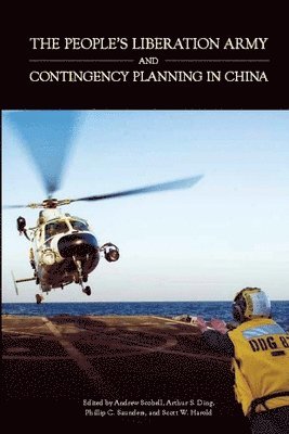 Andrew Scobell, Arthur S. Ding, Phillip C. Saunders, Scott W. Harold - People's Liberation Army and Contingency Planning in China, Häftad