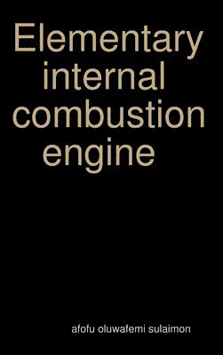 Afofu Oluwafemi Sulaimon, afofu oluwafemi sulaimon - Elementary internal combustion engine, Inbunden