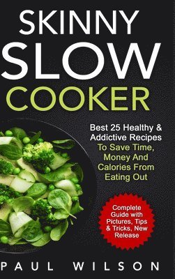 bokomslag Skinny Slow Cooker: Best 25 Healthy & Addictive Recipes to Save Time, Money and Calories from Eating Out