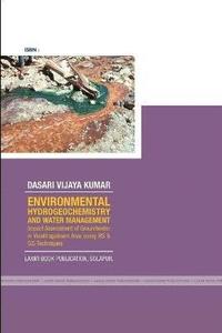 bokomslag ENVIRONMENTAL HYDROGEOCHEMISTRY AND WATER MANAGEMENT Impact Assessment of Groundwater in Visakhapatnam Area using RS & GIS Techniques
