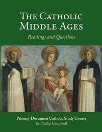bokomslag The Catholic Middle Ages: A Primary Document Catholic Study Guide