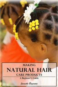 bokomslag Making Natural Hair Care Products - A Beginner's Guide