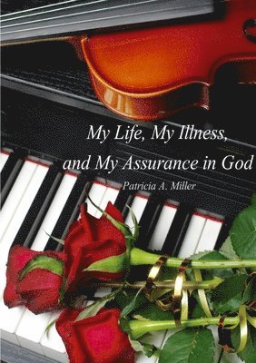 Patricia Miller - My Life, My Illness, and My Assurance in God (in Black & White), Häftad
