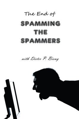 The End of Spamming the Spammers (with Dieter P. Bieny) 1