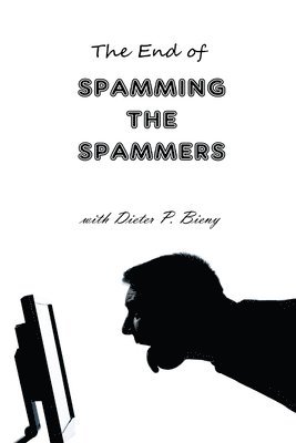 Peter Dabbene - End of Spamming the Spammers (with Dieter P. Bieny), Häftad