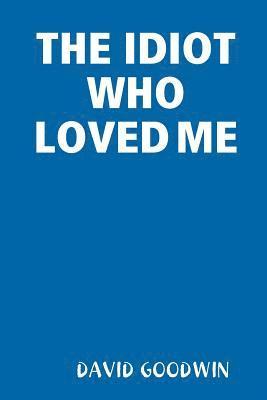 bokomslag Idiot Who Loved Me