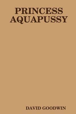 DAVID GOODWIN - Princess Aquapussy, Häftad