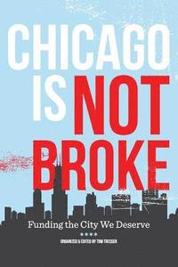 bokomslag Chicago Is Not Broke. Funding the City We Deserve