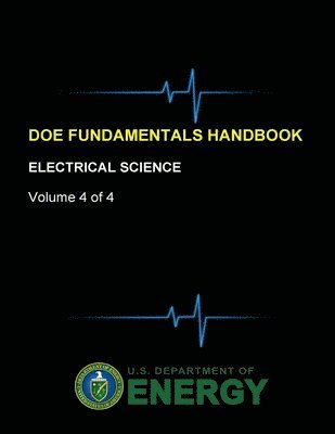 U.S. Department of Energy - Doe Fundamentals Handbook - Electrical Science (Volume 4 of 4), Häftad