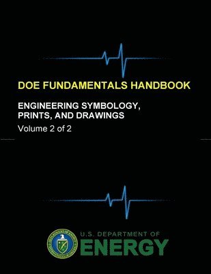 U.S. Department of Energy - Doe Fundamentals Handbook - Engineering Symbology, Prints, and Drawings (Volume 2 of 2), Häftad