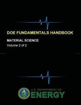 U.S. Department of Energy, U. S. Department of Energy - Doe Fundamentals Handbook - Material Science (Volume 2 of 2), Häftad