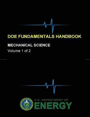 U.S. Department of Energy - Doe Fundamentals Handbook - Mechanical Science (Volume 1 of 2), Häftad