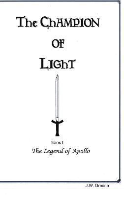 J. W. Greene - Champion of Light, Book I; the Legend of Apollo, Inbunden