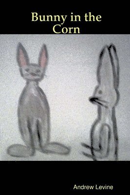 Andrew Levine - Bunny in the Corn, Häftad