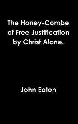 bokomslag Honey-Combe of Free Justification by Christ Alone.