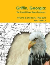 bokomslag Griffin, Georgia: We Could Have Been Famous... Volume 3: Shadows, 1950-2016
