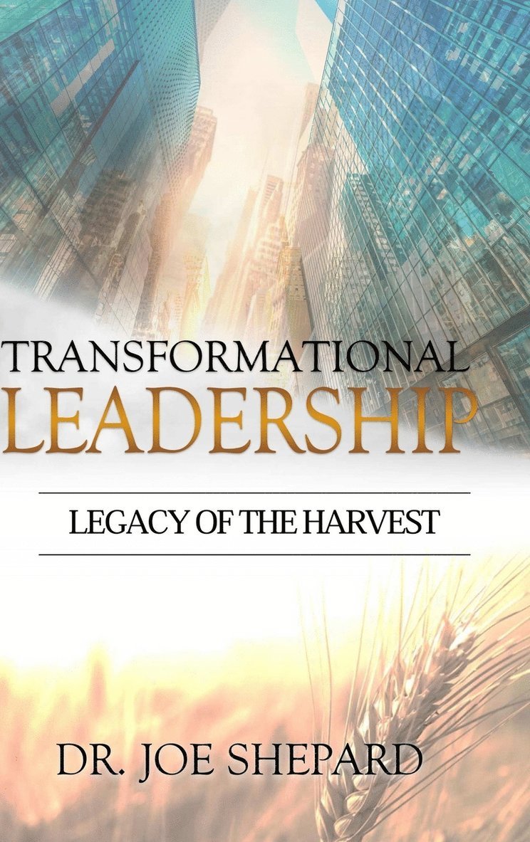 Transformational Leadership: Legacy of the Harvest 1