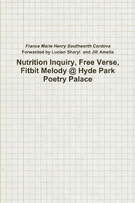 Nutrition Inquiry, Free Verse, Fitbit Melody @ Hyde Park Poetry Palace (Project Number 2) 1