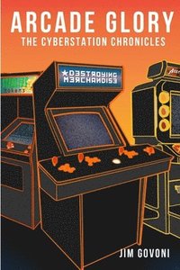 bokomslag Arcade Glory: the Cyberstation Chronicles