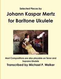 bokomslag Selected Pieces by Johann Kaspar Mertz for Baritone Ukulele
