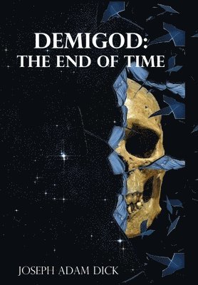 Joseph Dick - Demigod: the End of Time, Inbunden