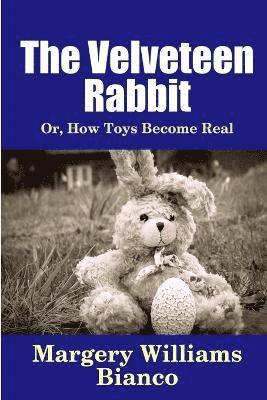 The Velveteen Rabbit: or, How Toys Become Real 1