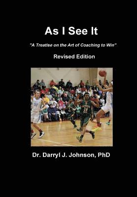 As I See it &quot;the Art of Coaching to Win&quot; Revised Edition 1