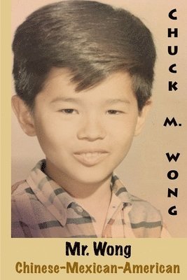 Chuck Wong - Mr. Wong, Chinese-Mexican-American, Häftad