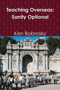 bokomslag Teaching Overseas: Sanity Optional