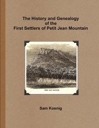 bokomslag The History and Genealogy of the First Settlers of Petit Jean Mountain