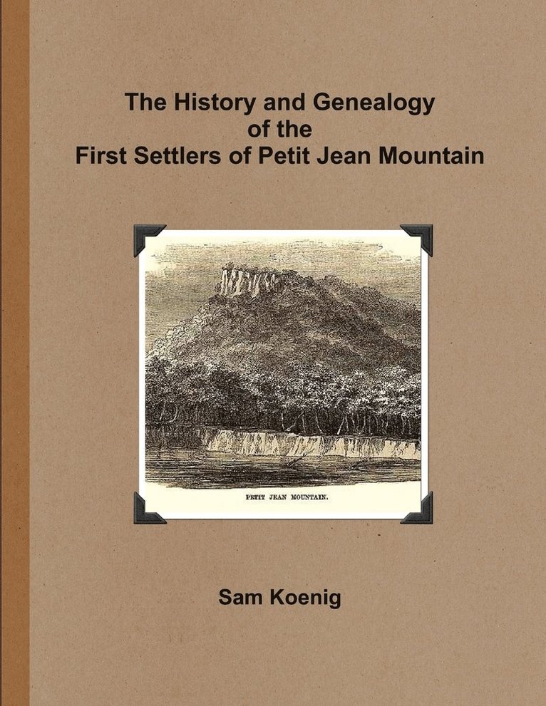 The History and Genealogy of the First Settlers of Petit Jean Mountain 1