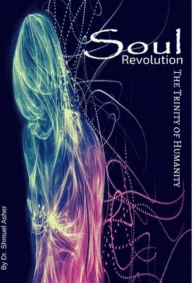Dr. Shmuel Asher, Shmuel Asher - Soul Revolution - Trinity of Humanity, Inbunden