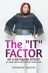bokomslag The It Factor of a Six Figure Stylist (Get More Clients and Skyrocket Your Income)