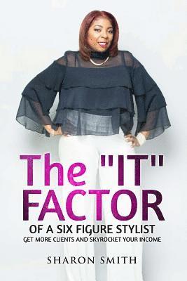 Sharon Smith - It Factor of a Six Figure Stylist (Get More Clients and Skyrocket Your Income), Häftad