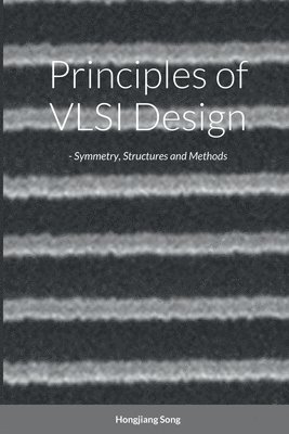 Principles of VLSI Design - Symmetry, Structures and Methods 1