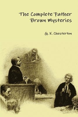 G. K. Chesterton - Complete Father Brown Mysteries, Häftad