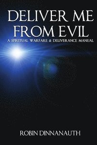 bokomslag Deliver Me from Evil A Spiritual Warfare & Deliverance Manual