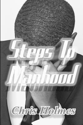 Chris Holmes - Steps to Manhood, Häftad
