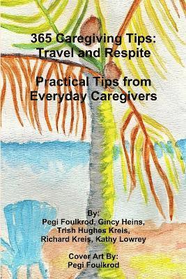 bokomslag 365 Caregiving Tips: Travel and Respite Practical Tips from Everyday Caregivers