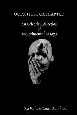 Valerie Stephens - OOPS, I JUST CATHARTED: An Eclectic Collection of Experimental Essays, Häftad
