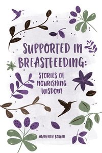bokomslag Supported in Breastfeeding: Stories of Nourishing Wisdom