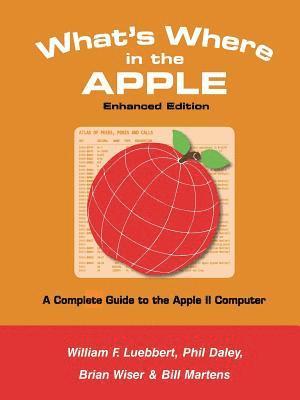 Bill Martens, Brian Wiser, William F Luebbert - What's Where in the APPLE - Enhanced Edition, Häftad