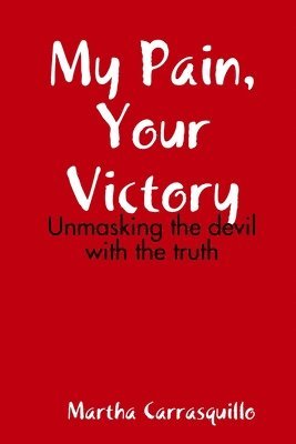 Martha Carrasquillo - My Pain, Your Victory, Häftad