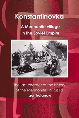 bokomslag Konstantinovka - A Mennonite Village in the Soviet Empire. the Last Chapter of the History of the Mennonites in Russia