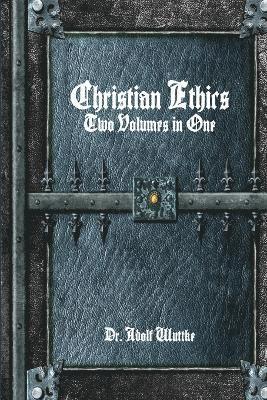 Christian Ethics: Two Volumes in One 1