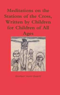 bokomslag Meditations on the Stations of the Cross, Written by Children for Children of All Ages